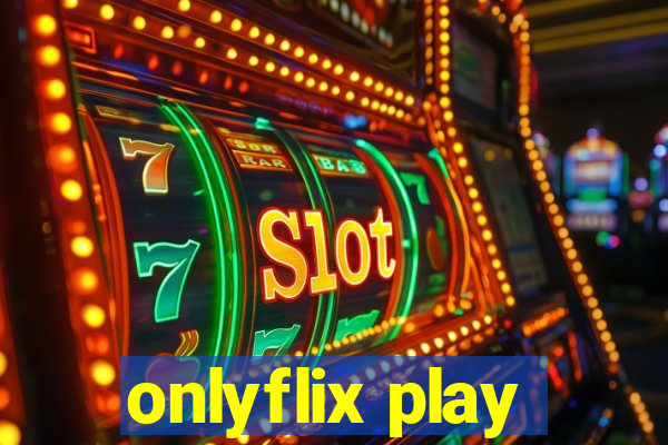 onlyflix play